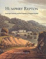 REPTON: HUMPHRY REPTON. LANDSCAPE GARDENING AND THE GEOGRAPHY OF GEORGIAN ENGLAND. 