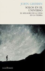 SOLOS EN EL UNIVERSO. EL MILAGRO DE LA VIDA EN LA TIERRA