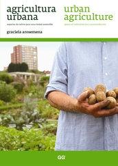 AGRICULTURA URBANA. ESPACIOS DE CULTIVO PARA UNA CIUDAD SOSTENIBLE. 