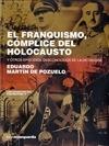 FRANQUISMO COMPLICE DEL HOLOCAUSTO, EL. Y OTROS EPISODIOS DESCONOCIDOS DE LA DICTADURA.