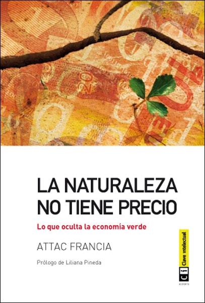 NATURALEZA NO TIENE PRECIO, LA. LO QUE OCULTA LA ECONOMÍA VERDE