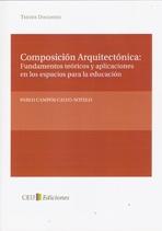 COMPOSICION ARQUITECTONICA. FUNDAMENTOS TEORICOS Y APLICACIONES EN LOS ESPACIOS PARA LA EDUCACION