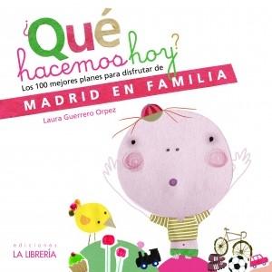 ¿QUÉ HACEMOS HOY? "LOS 100 MEJORES PLANES PARA DISFRUTAR DE MADRID EN FAMILIA".