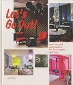 LET S GO OUT. INTERIORS AND ARCHITECTURE FOR RESTAURANTS AND BARS. 
