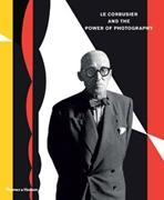 LE CORBUSIER AND THE POWER OF PHOTOGRAPHY. 