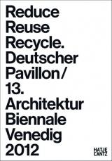 REDUCE, REUSE, RECYCLE. GERMAN PAVILION 13TH ARCHITECTURE BIENNALE VENICE 2012. 