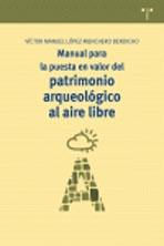 MANUAL PARA LA PUESTA EN VALOR DEL PATRIMONIO ARQUEOLOGICO AL AIRE LIBRE. 