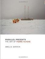 HUYGHE: PARALLEL PRESENTS. THE ART OF PIERRE HUYGHE