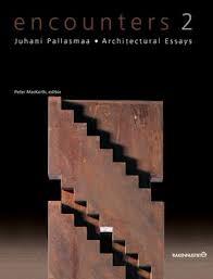ENCOUNTERS 2. JUHANI PALLASMAA ARCHITECTURAL ESSAYS.