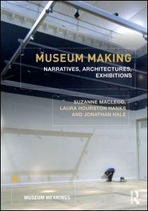 MUSEUM MAKING. NARRATIVES, ARCHITECTURES, EXHIBITIONS. 