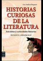 HISTORIAS CURIOSAS DE LA LITERATURA "ANÉCDOTAS Y CURIOSIDADES LITERARIAS (DE DANTE A HEMINGWAY)".