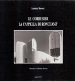 LE CORBUSIER. LA CAPPELLA DI RONCHAMP.