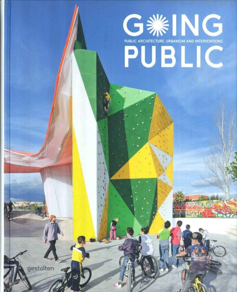 GOING PUBLIC. PUBLIC ARCHITECTURE, URBANISM AND INTERVENTIONS