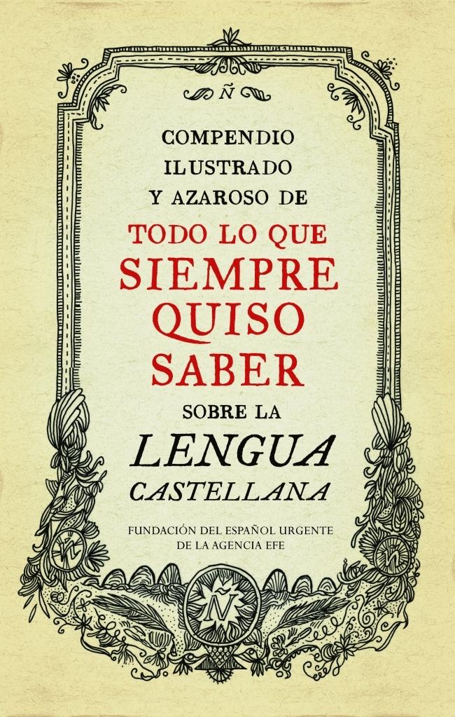 COMPENDIO ILUSTRADO Y AZAROSO DE TODO LO QUE SIEMPRE QUISO SABER SOBRE LA LENGUA