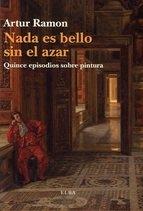 NADA ES BELLO SIN EL AZAR. QUINCE EPISODIOS SOBRE PINTURA