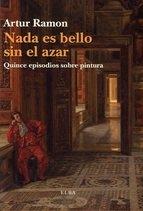 NADA ES BELLO SIN EL AZAR. QUINCE EPISODIOS SOBRE PINTURA