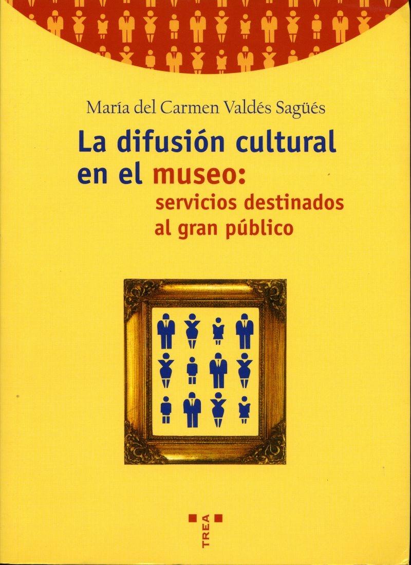 DIFUSION CULTURAL EN EL  MUSEO: SERVICIOS DESTINADOS AL GRAN PUBLICO, LA. 