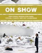 ON SHOW. TEMPORARY DESIGN FOR FAIRS, SPECIAL EVENTS, AND ART EXHIBITIONS. 