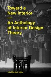 TOWARD A NEW INTERIOR. AN ANTHOLOGY OF INTERIOR DESIGN THEORY.