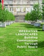 OPERATIVE LANDSCAPES. BUILDING COMMUNITIES THROUGH PUBLIC SPACE. 