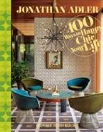 JONATHAN ADLER 100 WAYS TO HAPPY CHIC YOUR LIFE. 