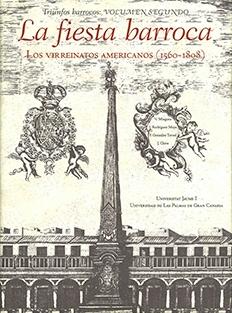 FIESTA BARROCA, LA .LOS VIRREINATOS AMERICANOS (1560-1808)