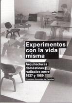 EXPERIMENTOS CON LA VIDA MISMA "ARQUITECTURAS DOMESTICAS RADICALES ENTRE 1937 Y 1959"
