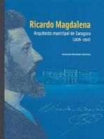 RICARDO MAGDALENA. ARQUITECTO MUNICIPAL DE ZARAGOZA (1876-1910)