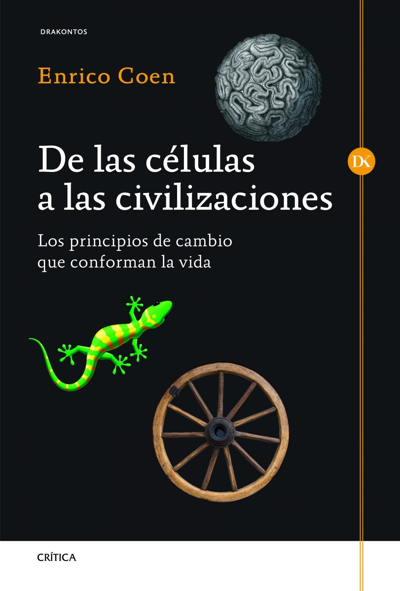 DE LAS CÉLULAS A LAS CIVILIZACIONES. LOS PRINCIPIOS DE CAMBIO QUE CONFORMAN LA VIDA. 