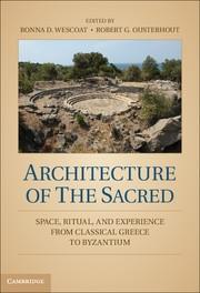 ARCHITECTURE OF THE SACRED. SPACE, RITUAL AND EXPERIENCE FROM CLASSICAL GREECE TO BYZANTIUM. 