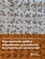 REPRESENTACION GRAFICA, MAQUETISMO Y PRESENTACION DE PROYECTOS DE CONSTRUCCION. 