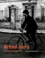 ALFRED JARRY. A PATAPHYSICAL LIFE.