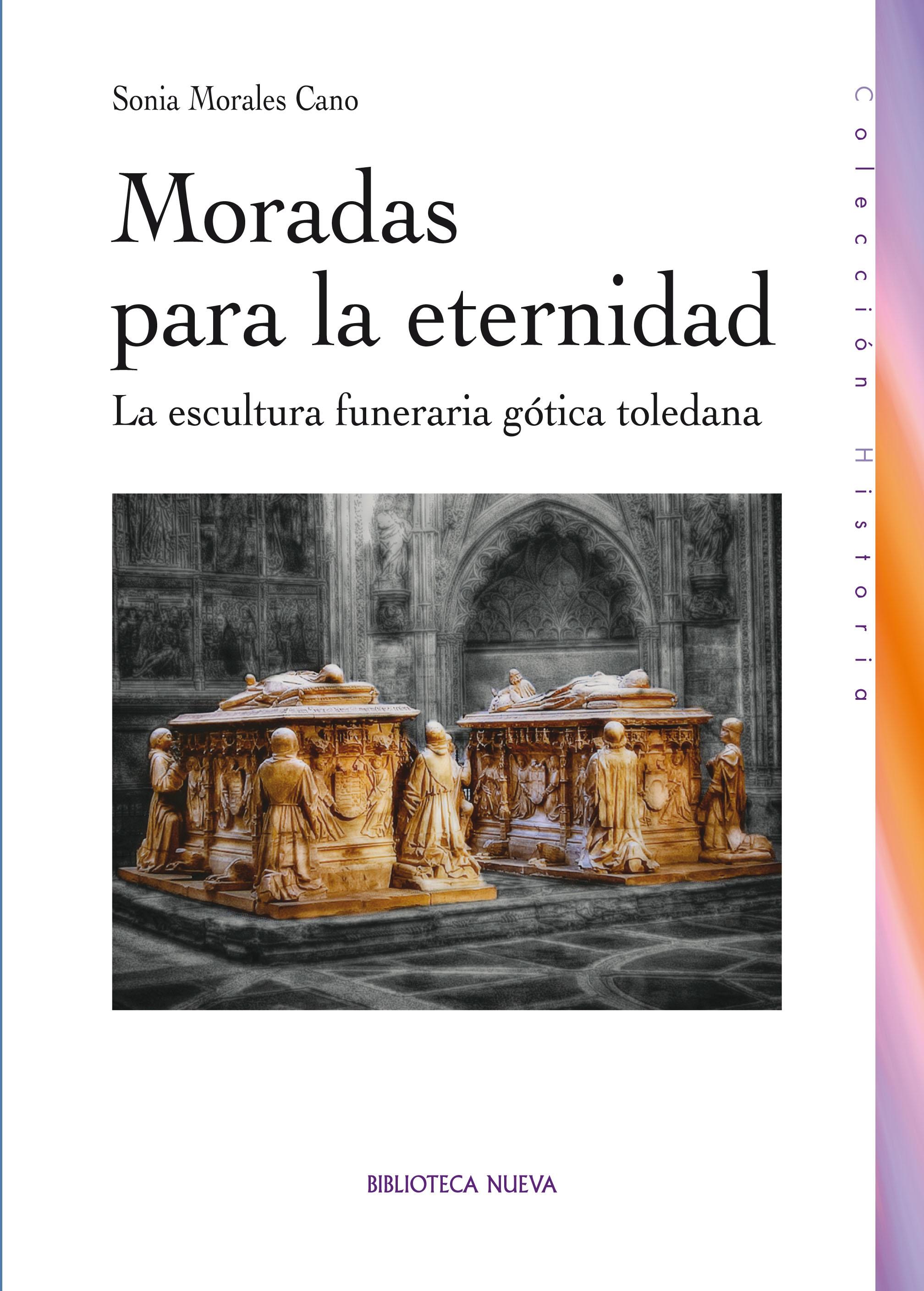 MORADAS PARA LA ETERNIDAD. LA ESCULTURA FUNERARIA GOTICA TOLEDANA.. 