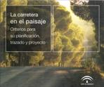 CARRETERA EN EL PAISAJE, LA . CRITERIOS PARA SU PLANIFICACIÓN, TRAZADO Y PROYECTO