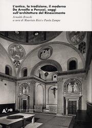 ANTICO, LA TRADIZIONE, IL MODERNO. DA ARNOLFO A PERUZZI, SAGGI SULL' ARCHITETTURA DEL RINASCIMENTO