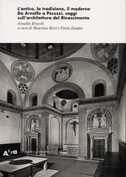 ANTICO, LA TRADIZIONE, IL MODERNO. DA ARNOLFO A PERUZZI, SAGGI SULL' ARCHITETTURA DEL RINASCIMENTO