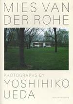 YOSHIHIKO UEDA: MIES VAN DER ROHE / PHOTOGRAPHS. 