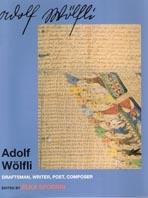 WOLFLI: ADOLF WOLFLI. DRAFTSMAN, WRITER, POET, COMPOSER