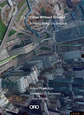 CITIES WITHOUT GROUND. A HONG KONG GUIDEBOOK.