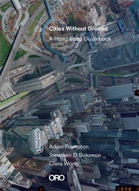 CITIES WITHOUT GROUND. A HONG KONG GUIDEBOOK. 