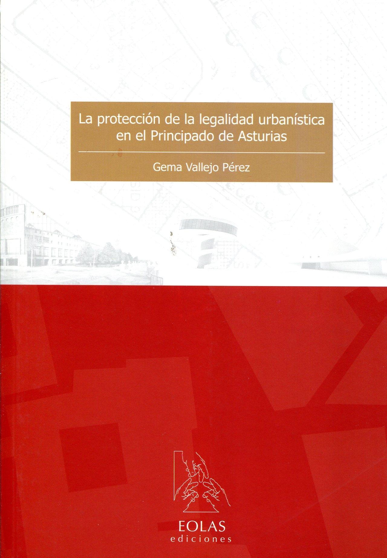 PROTECCION DE LA LEGALIDAD URBANISTICA EN EL PRINCIPADO DE ASTURIAS, LA