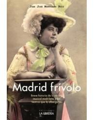 MADRID FRIVOLO. BREVE HISTORIA DE LA REVISTA MUSICAL MADRILEÑA Y LOS TEATROS.