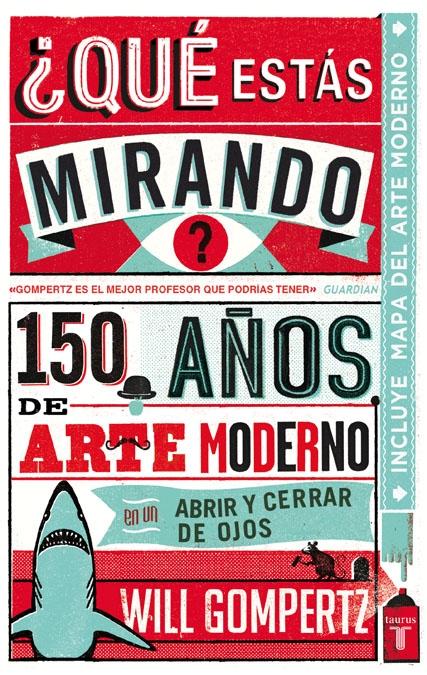 QUE ESTAS MIRANDO?. 150 AÑOS DE ARTE MODERNO EN UN ABRIR Y CERRAR DE OJOS. 