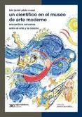 UN CIENTÍFICO EN EL MUSO DE ARTE MODERNO "ENCUENTROS CERCANOS ENTRE EL ARTE Y LA CIENCIA". 