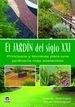 JARDIN DEL SIGLO XXI, EL. PRINCIPIOS Y TECNICAS PARA UNA JARDINERIA MAS SOSTENIBLE