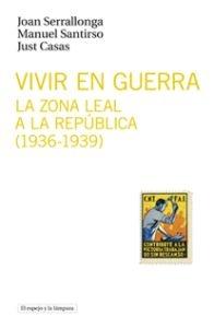 VIVIR EN GUERRA. LA ZONA LEAL A LA REPÚBLICA, 1936-1939