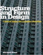 STRUCTURE AND FORM IN DESIGN : CRITICAL IDEAS FOR CREATIVE PRACTICE