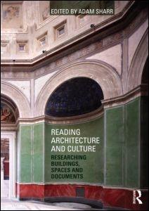 READING ARCHITECTURE AND CULTURE. RESEARCHING BUILDINGS, SPACES AND DOCUMENTS