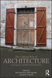 CULTURAL ROLE OF ARCHITECTURE, THE. CONTEMPORARY AND HISTORICAL PERSPECTIVES. 