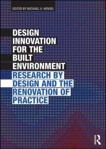 DESIGN INNOVATION FOR THE BUILT ENVIRONMENT. RESEARCH BY DESIGN AND THE RENOVATION OF PRACTICE